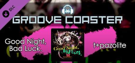 Groove Coaster: Good Night, Bad Luck