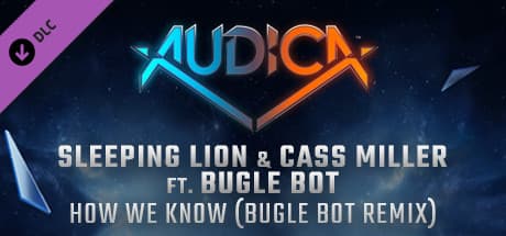 Audica: Sleeping Lion & Cass Miller ft. Bugle Bot - "How We Know (Bugle Bot Remix)"