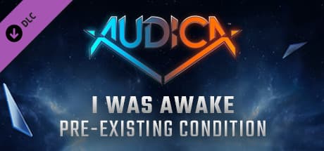 Audica: I Was Awake - "Pre-Existing Condition"