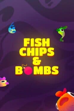 Fish Chips and Bombs