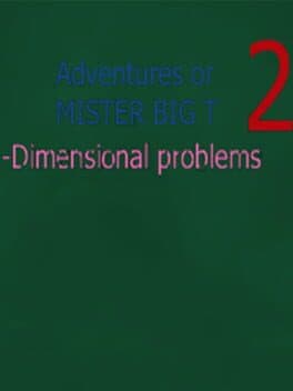 Adventures of Mister Big T 2: Dimensional Problems