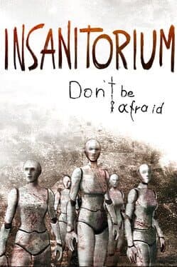 Insanitorium: Don’t Be Afraid