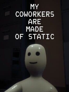 My Coworkers Are Made Of Static