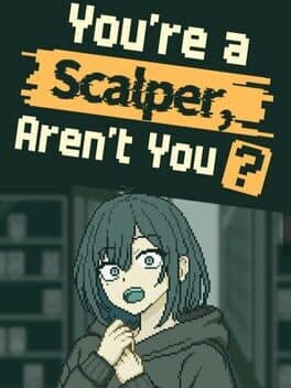 You’re a Scalper, Aren’t You?