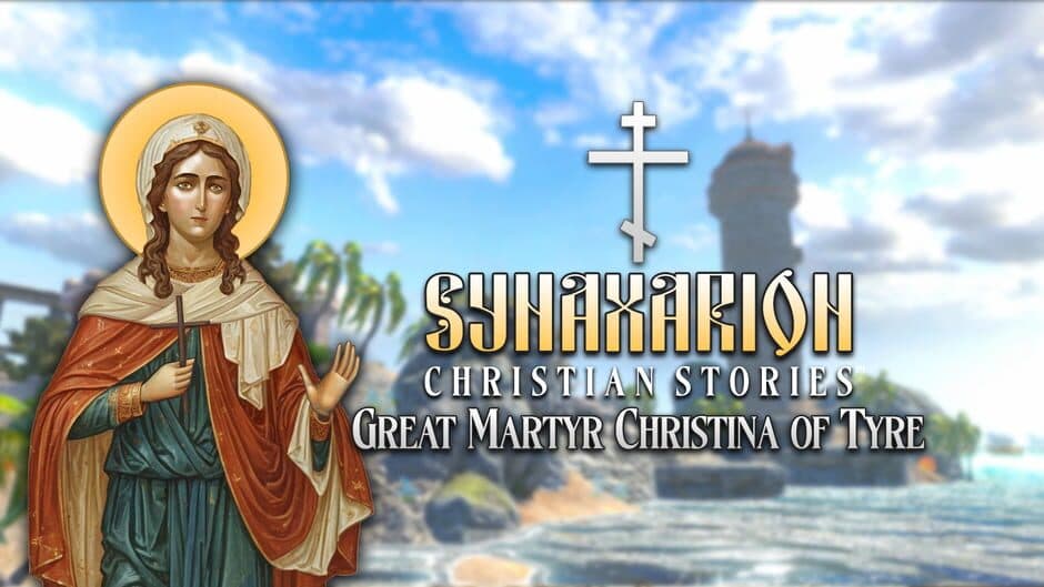 Synaxarion Christian Stories: Great Martyr Christina of Tyre artwork 1