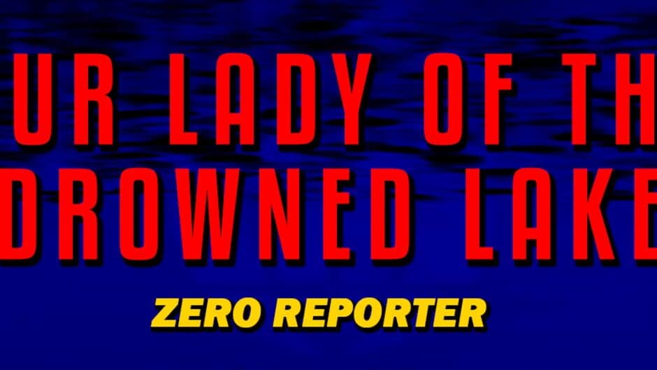 Our Lady of the Drowned Lake, Zero Reporter artwork 1