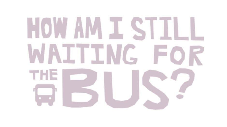 How Am I Still Waiting for the Bus? artwork 1