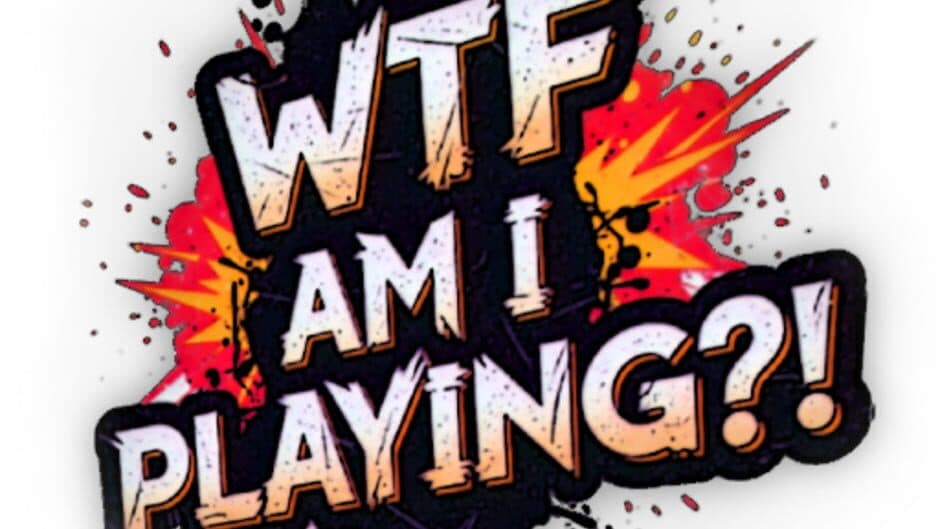 WTF Am I Playing?! artwork 3