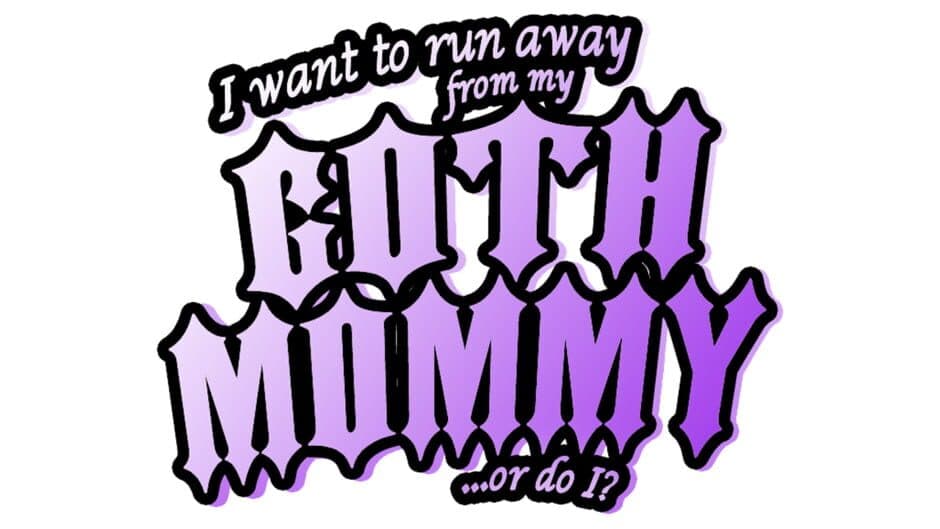 I Want to Run Away From My Goth Mommy... or Do I? artwork 2