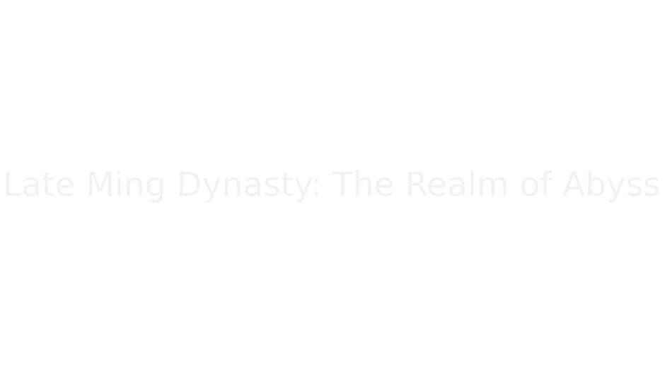 Late Ming Dynasty: The Realm of Abyss artwork 2