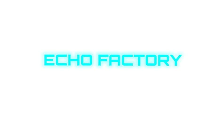 Echo Factory artwork 2
