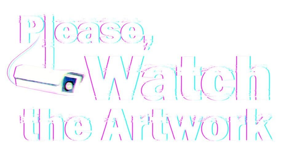 Please, Watch the Artwork artwork 2