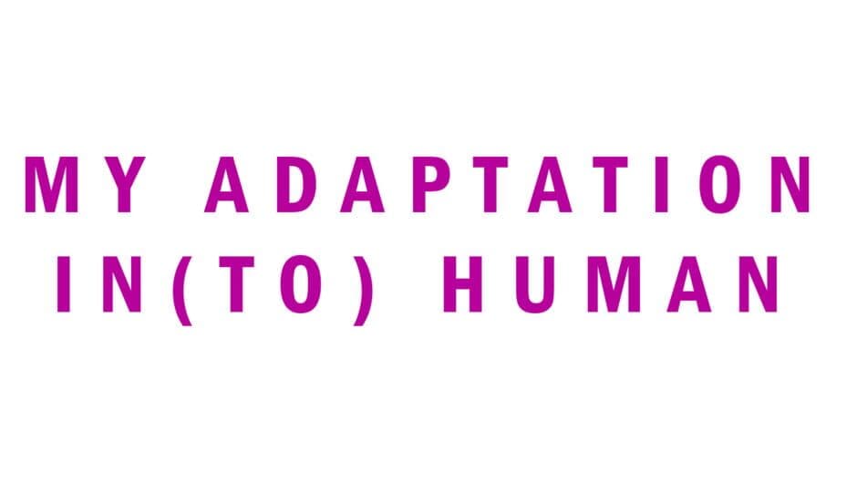 My Adaptation In(to) Human artwork 2