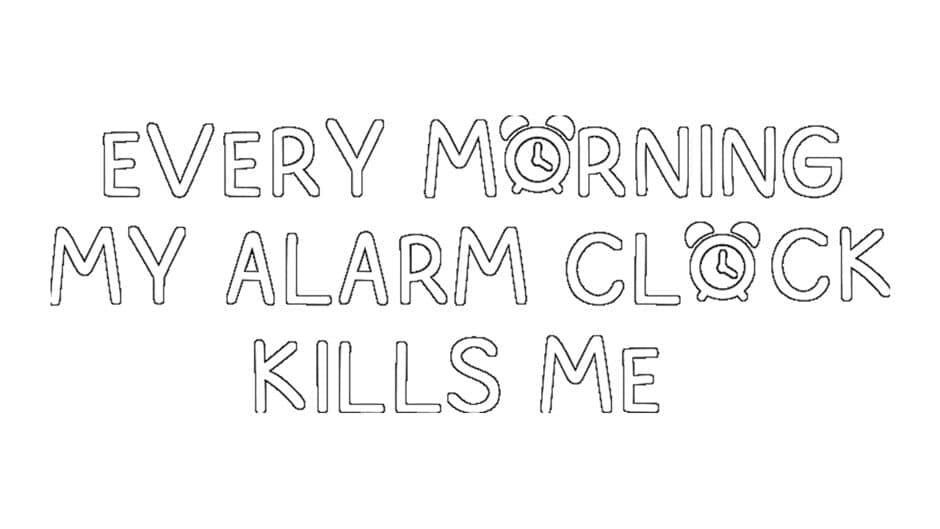 Every Morning My Alarm Clock Kills Me artwork 2