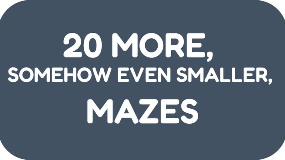 20 More, Somehow Even Smaller, Mazes artwork 2