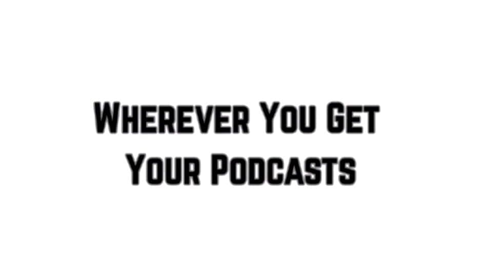 Wherever You Get Your Podcasts artwork 2