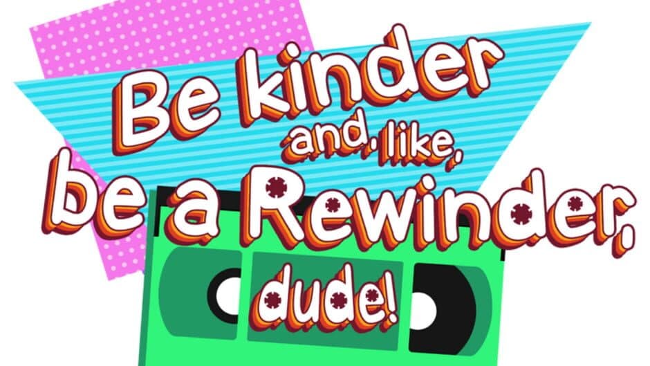 Be Kinder and, Like, Be a Rewinder, Dude! artwork 3