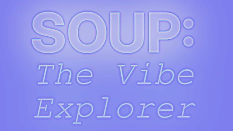 Soup: The Vibe Explorer artwork 1