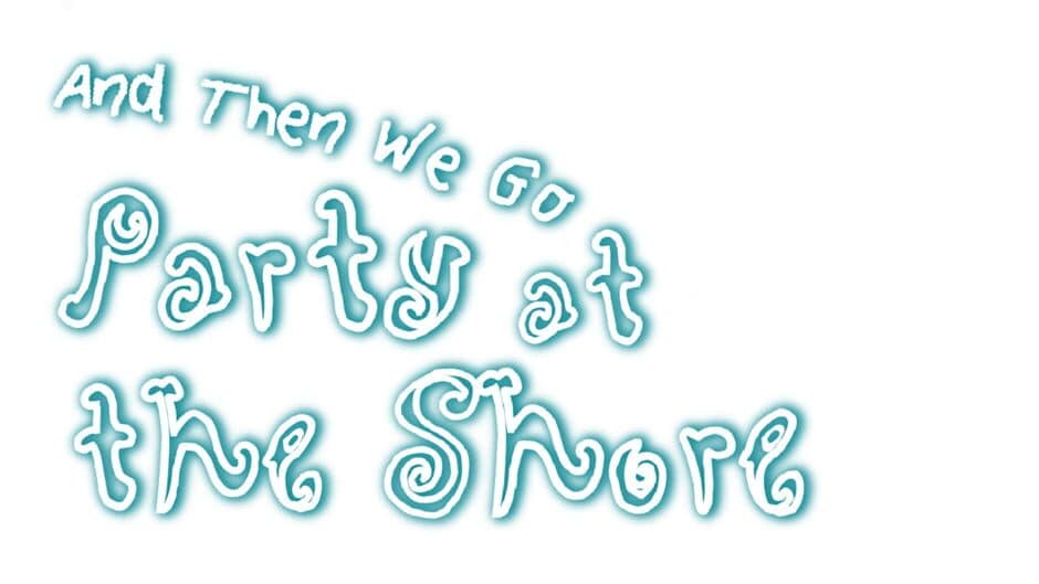 And Then We Go Party At The Shore artwork 2