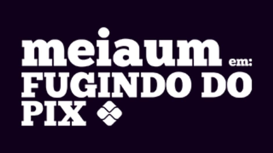 MeiaUm: Escaping the Pix artwork 1