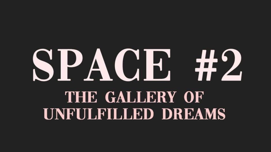 Space #2: The Gallery of Unfulfilled Dreams artwork 1