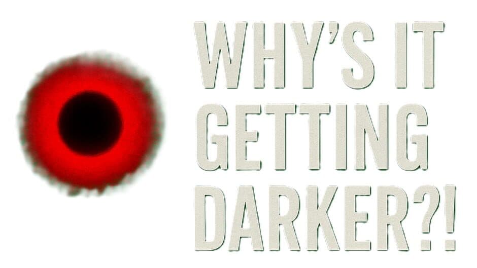Why's It Getting Darker?! artwork 2