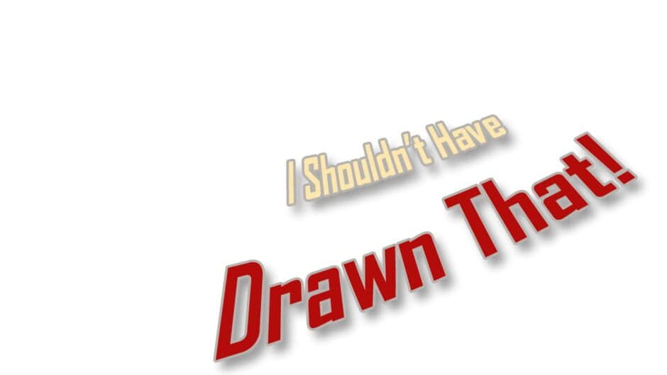 I Shouldn’t Have Drawn That! artwork 2