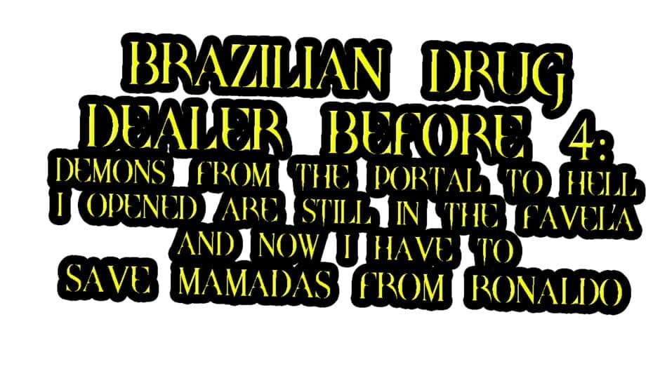Brazilian Drug Dealer Before 4: Demons From the Portal to Hell I Opened Are Still in the Favela and Now I Have to Save Mamadas From Ronaldo artwork 2