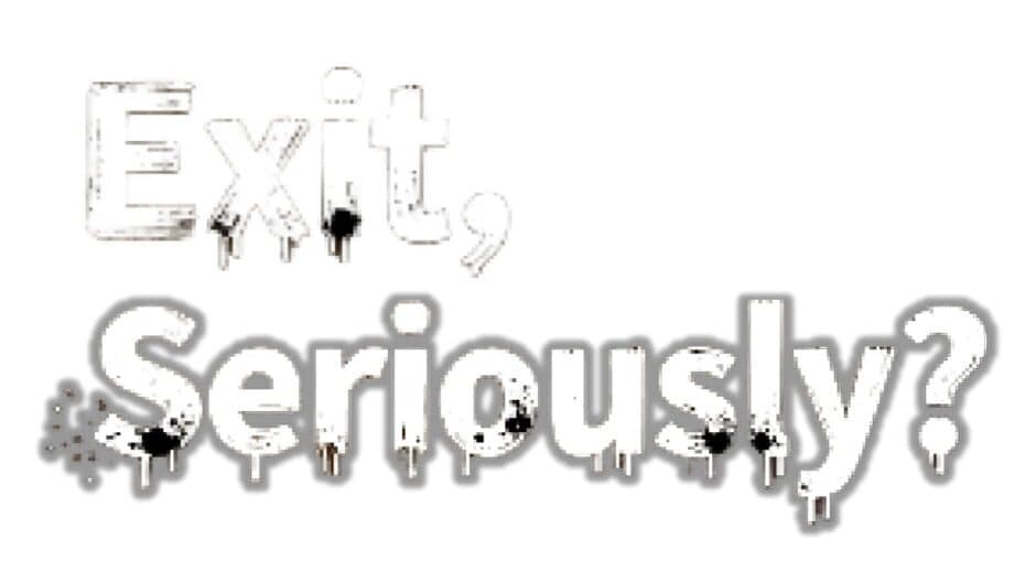 Exit, Seriously? artwork 2