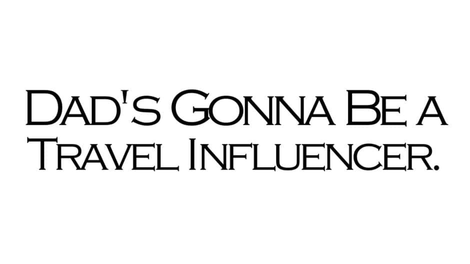 Dad’s Gonna Be a Travel Influencer. artwork 2